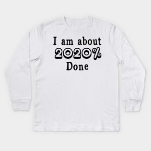 I am about 2020% done Kids Long Sleeve T-Shirt